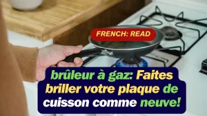 brûleur à gaz: Faites briller votre plaque de cuisson comme neuve!